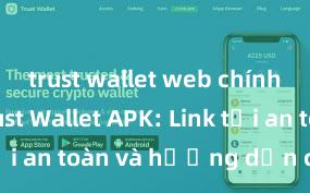 trust wallet web chính chủ Trust Wallet APK: Link tải an toàn và hướng dẫn cài đặt