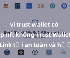 ví trust wallet có thể nạp nft không Trust Wallet APK: Link tải an toàn và hướng dẫn cài đặt